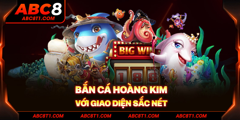 Bắn cá Hoàng Kim với giao diện sắc nét