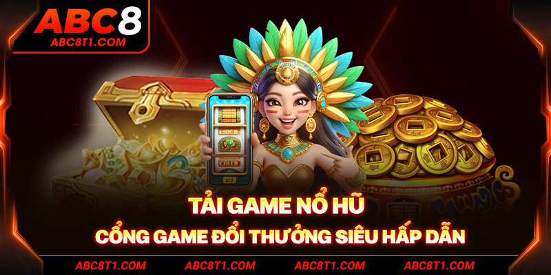 Tải Game Nổ Hũ - Cổng game đổi thưởng siêu hấp dẫn