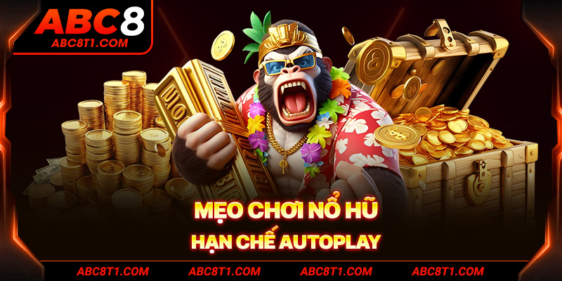Mẹo chơi nổ hũ hạn chế Autoplay Mẹo chơi nổ hũ hạn chế Autoplay