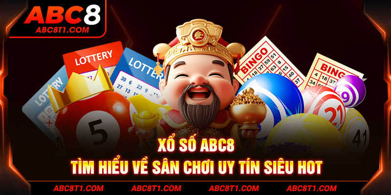 Xổ số ABC8 - Tìm hiểu về sân chơi uy tín siêu hot