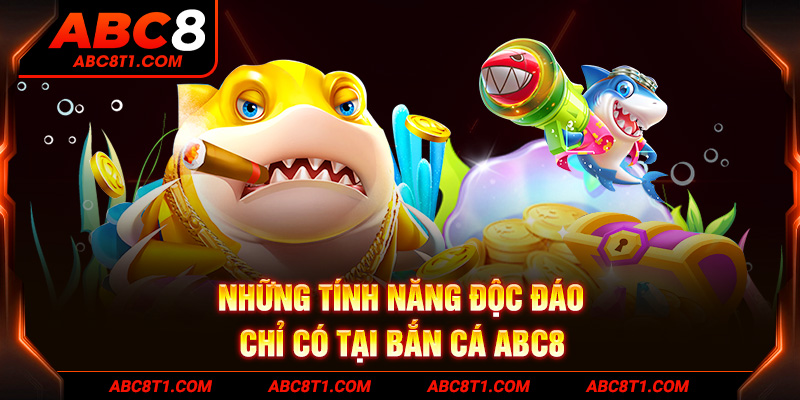 Những tính năng độc đáo chỉ có tại bắn cá ABC8