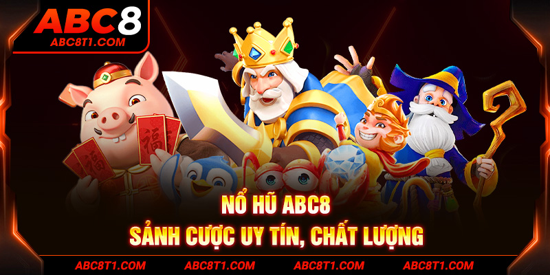 Nổ Hũ ABC8 - Sảnh cược uy tín, chất lượng