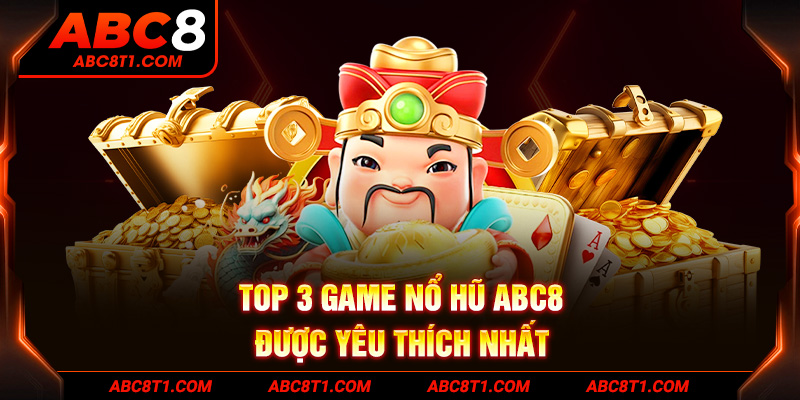 Top 3 game Nổ Hũ ABC8 được yêu thích nhất