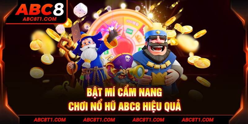 Bật mí cẩm nang chơi Nổ Hũ ABC8 hiệu quả