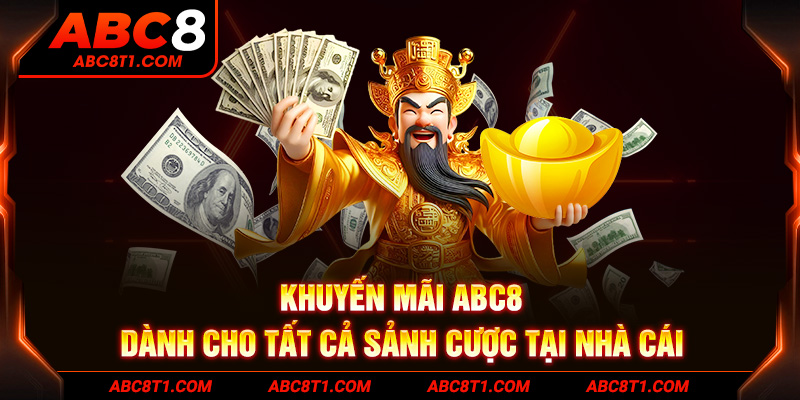 Khuyến mãi ABC8 dành cho tất cả sảnh cược tại nhà cái