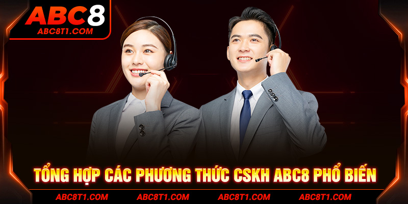 Tổng hợp các phương thức CSKH ABC8 phổ biến 