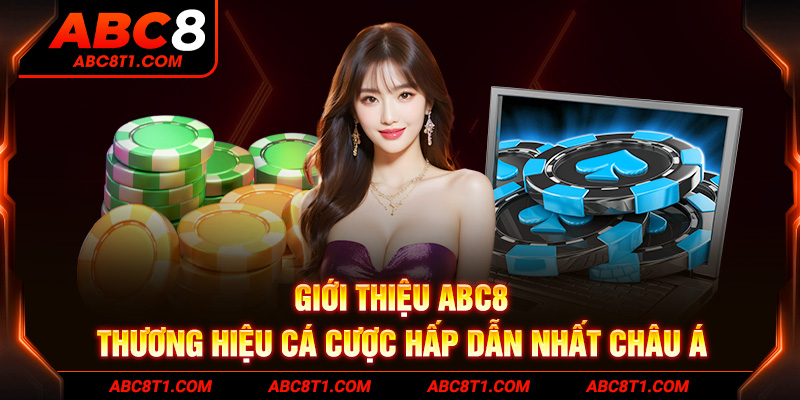 Giới thiệu ABC8 - Thương hiệu cá cược hấp dẫn nhất châu Á