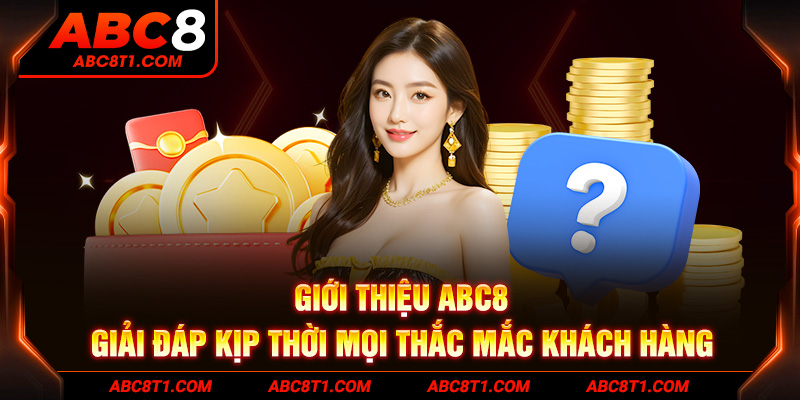 Giới thiệu ABC8 - Giải đáp kịp thời mọi thắc mắc khách hàng