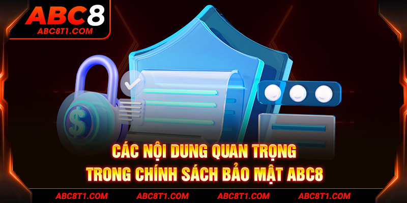 Các nội dung quan trọng trong chính sách bảo mật ABC8 Các nội dung quan trọng trong chính sách bảo mật ABC8