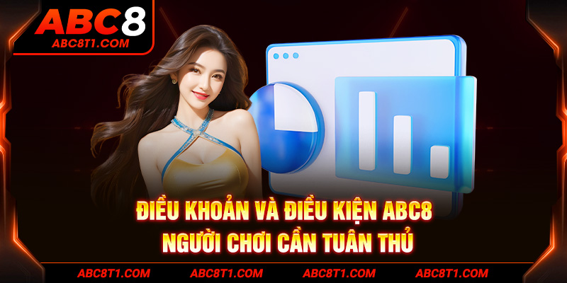 Điều khoản và điều kiện ABC8 - Người chơi cần tuân thủ Điều khoản và điều kiện ABC8 - Người chơi cần tuân thủ