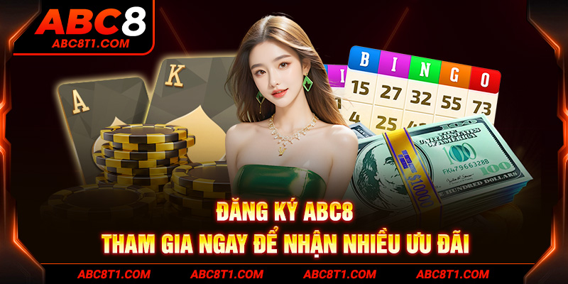 Đăng Ký ABC8 - Tham gia ngay để nhận nhiều ưu đãi