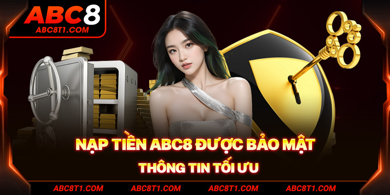Nạp tiền ABC8 được bảo mật thông tin tối ưu
