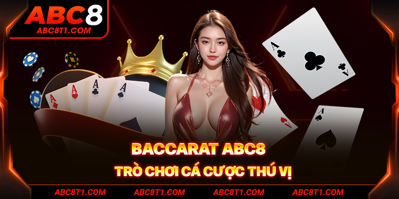 Baccarat ABC8 - Trò chơi cá cược thú vị