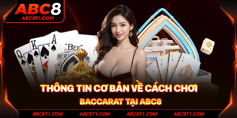 Thông tin cơ bản về cách chơi Baccarat tại ABC8