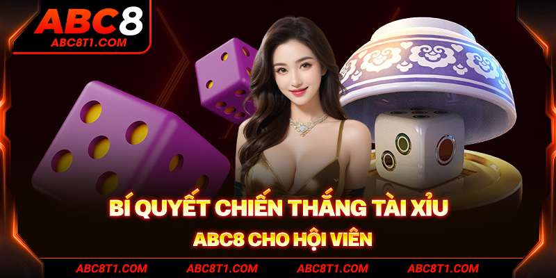 Bí quyết chiến thắng tài xỉu ABC8 cho hội viên Bí quyết chiến thắng tài xỉu ABC8 cho hội viên