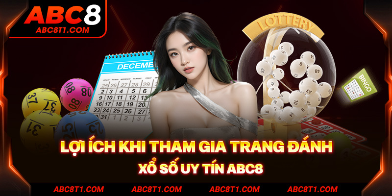 Lợi ích khi tham gia trang đánh xổ số uy tín ABC8
