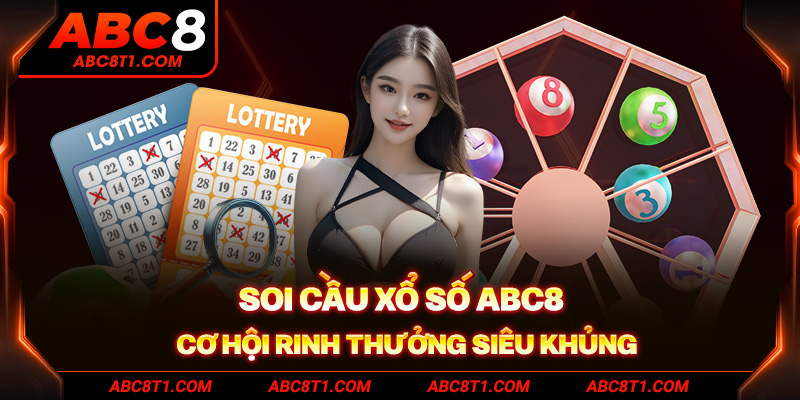 Soi Cầu Xổ Số ABC8 cơ hội rinh thưởng siêu khủng