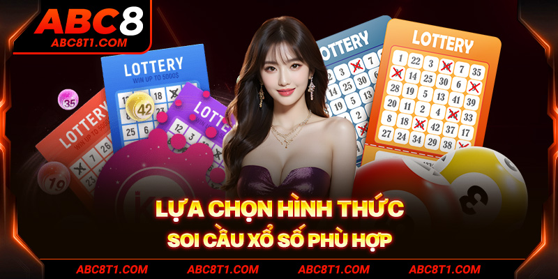 Lựa chọn hình thức soi cầu xổ số phù hợp